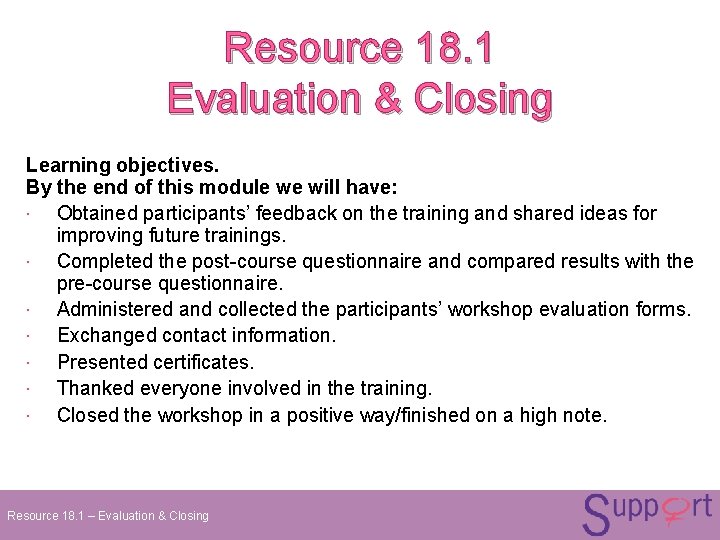 Resource 18. 1 Evaluation & Closing Learning objectives. By the end of this module Resource 18. 1 Evaluation & Closing Learning objectives. By the end of this module