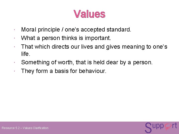 Values Moral principle / one’s accepted standard. What a person thinks is important. That Values Moral principle / one’s accepted standard. What a person thinks is important. That