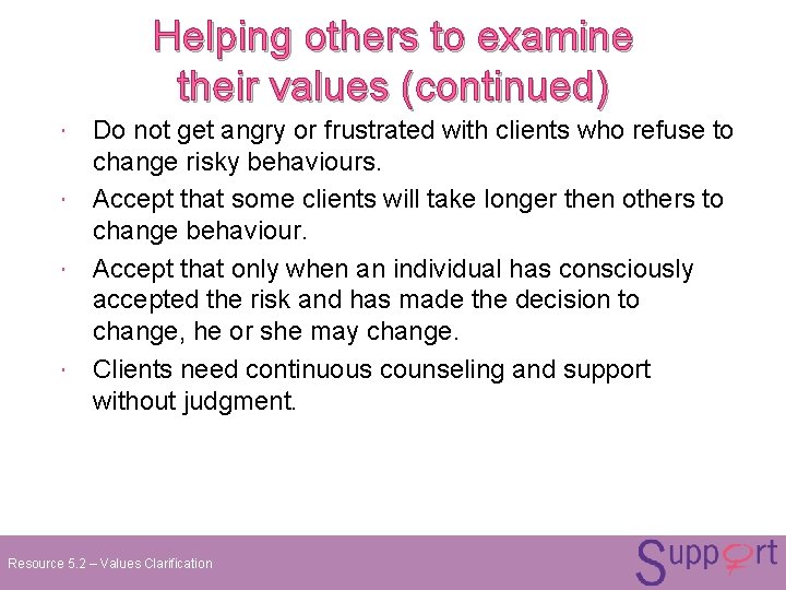 Helping others to examine their values (continued) Do not get angry or frustrated with Helping others to examine their values (continued) Do not get angry or frustrated with