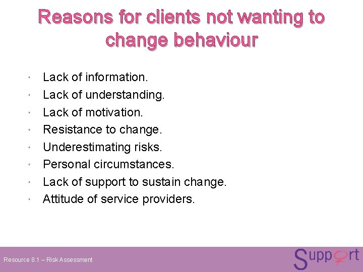 Reasons for clients not wanting to change behaviour Lack of information. Lack of understanding. Reasons for clients not wanting to change behaviour Lack of information. Lack of understanding.