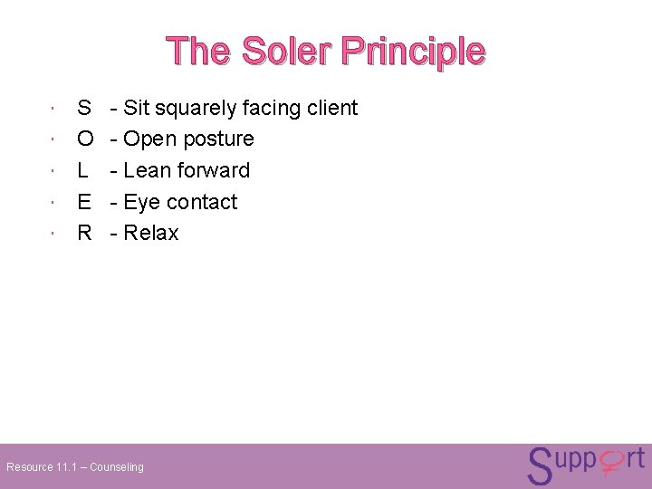The Soler Principle S O L E R - Sit squarely facing client - The Soler Principle S O L E R - Sit squarely facing client -