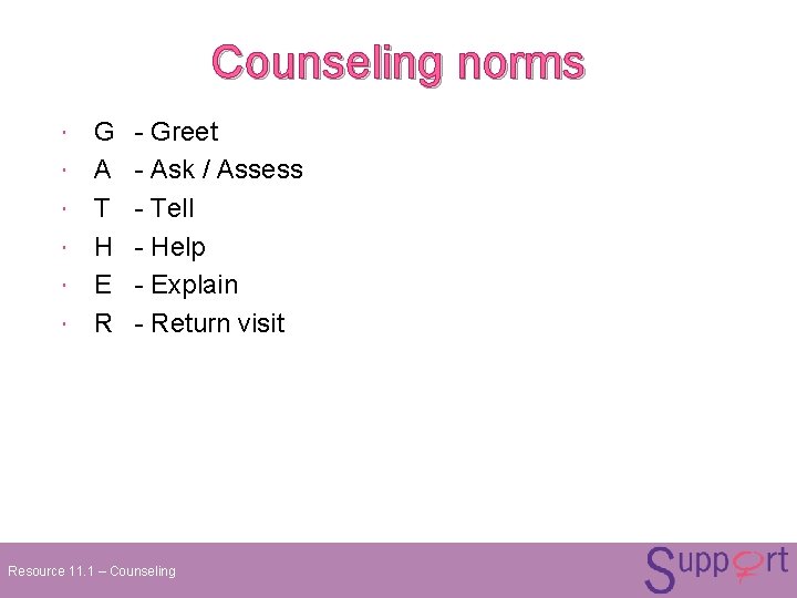 Counseling norms G A T H E R - Greet - Ask / Assess Counseling norms G A T H E R - Greet - Ask / Assess