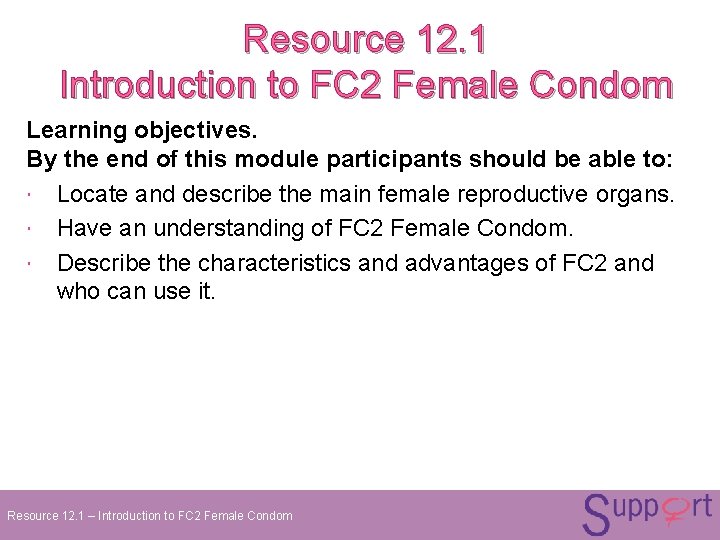 Resource 12. 1 Introduction to FC 2 Female Condom Learning objectives. By the end Resource 12. 1 Introduction to FC 2 Female Condom Learning objectives. By the end