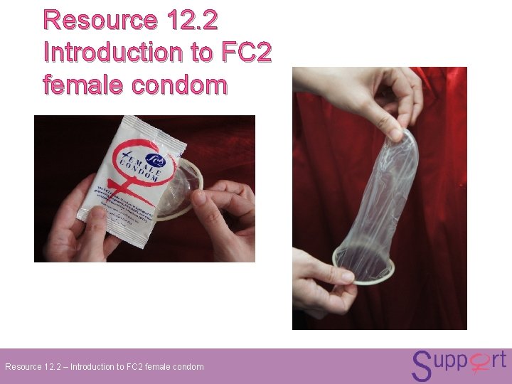 Resource 12. 2 Introduction to FC 2 female condom Resource 12. 2 – Introduction Resource 12. 2 Introduction to FC 2 female condom Resource 12. 2 – Introduction