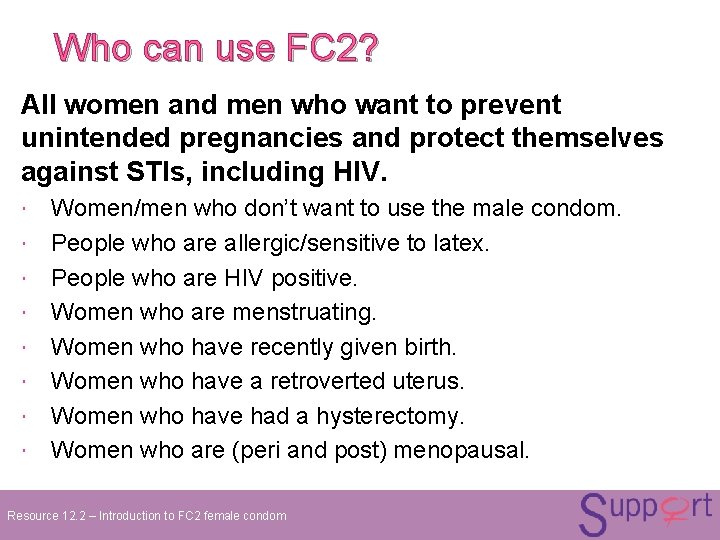 Who can use FC 2? All women and men who want to prevent unintended Who can use FC 2? All women and men who want to prevent unintended