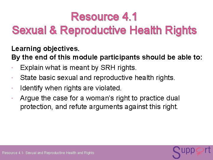 Resource 4. 1 Sexual & Reproductive Health Rights Learning objectives. By the end of Resource 4. 1 Sexual & Reproductive Health Rights Learning objectives. By the end of