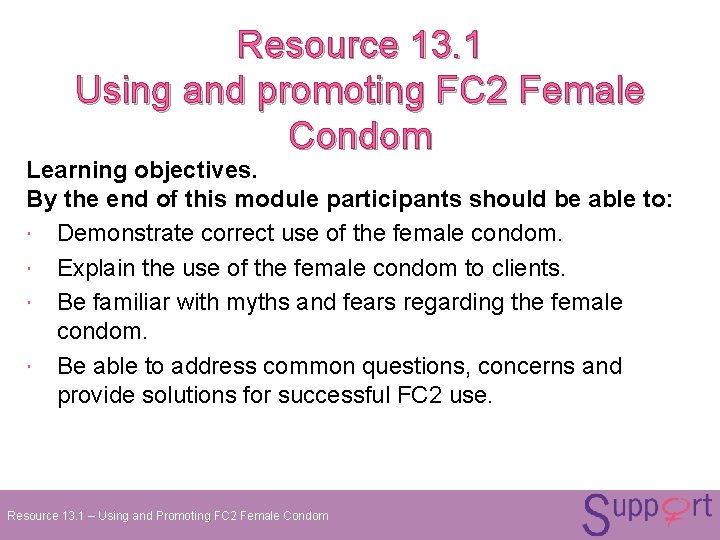 Resource 13. 1 Using and promoting FC 2 Female Condom Learning objectives. By the Resource 13. 1 Using and promoting FC 2 Female Condom Learning objectives. By the