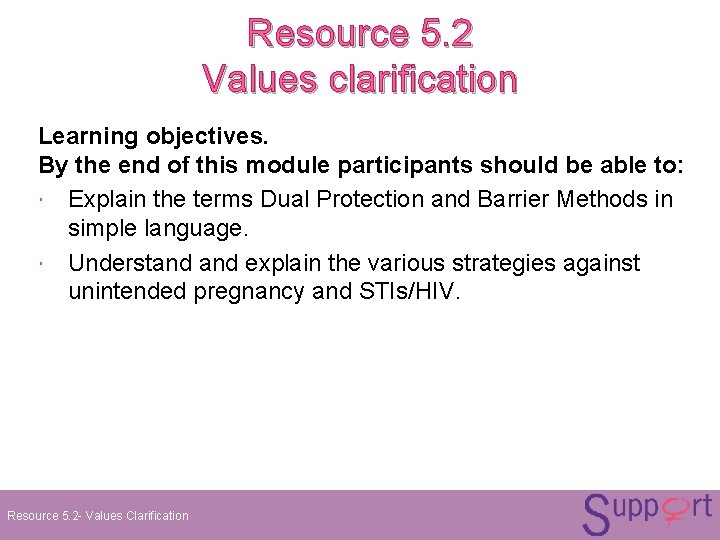 Resource 5. 2 Values clarification Learning objectives. By the end of this module participants Resource 5. 2 Values clarification Learning objectives. By the end of this module participants