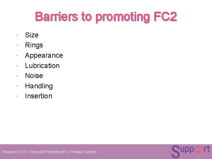 Barriers to promoting FC 2 Size Rings Appearance Lubrication Noise Handling Insertion Resource 13. Barriers to promoting FC 2 Size Rings Appearance Lubrication Noise Handling Insertion Resource 13.