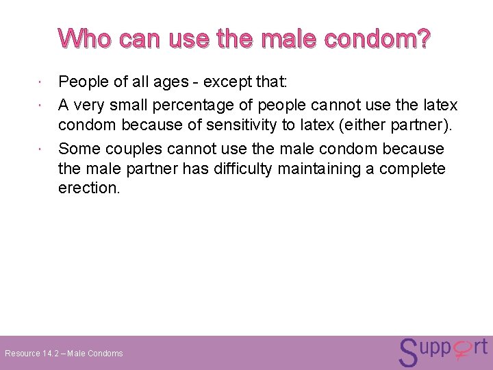 Who can use the male condom? People of all ages - except that: A Who can use the male condom? People of all ages - except that: A