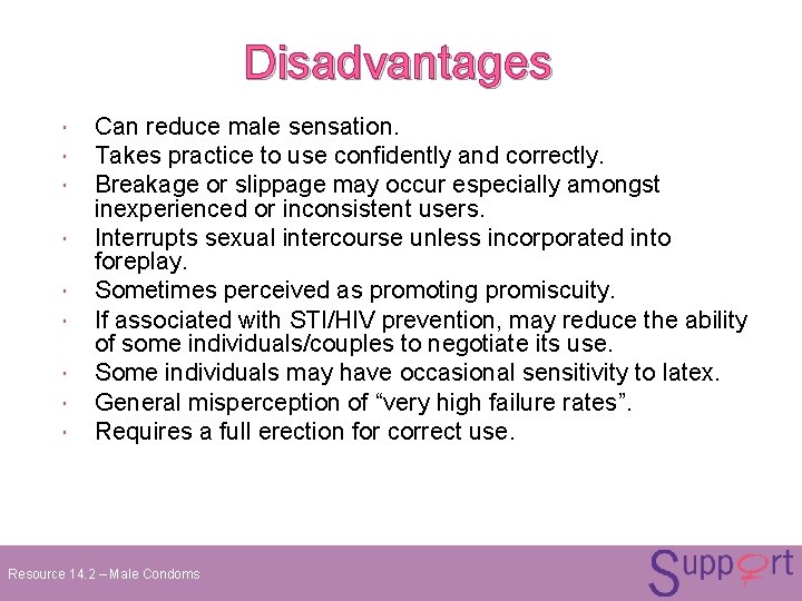 Disadvantages Can reduce male sensation. Takes practice to use confidently and correctly. Breakage or Disadvantages Can reduce male sensation. Takes practice to use confidently and correctly. Breakage or