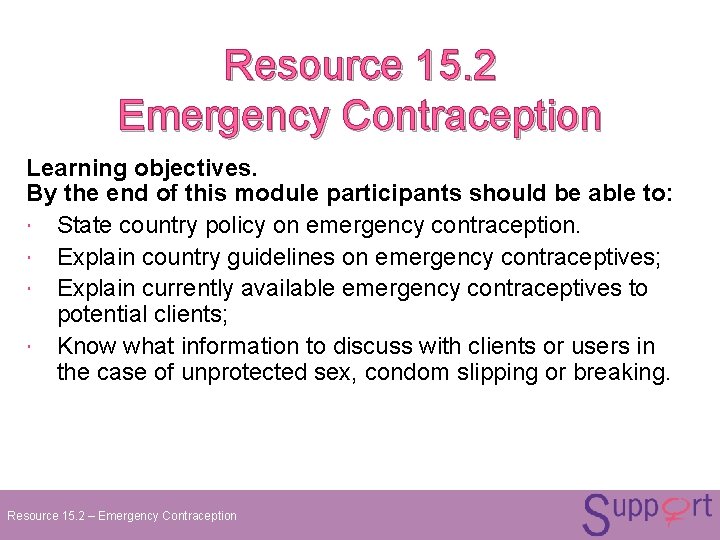 Resource 15. 2 Emergency Contraception Learning objectives. By the end of this module participants Resource 15. 2 Emergency Contraception Learning objectives. By the end of this module participants