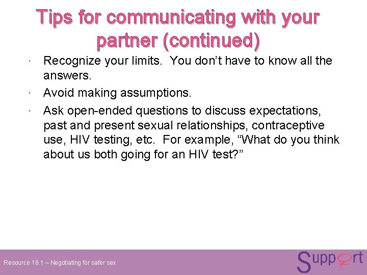 Tips for communicating with your partner (continued) Recognize your limits. You don’t have to Tips for communicating with your partner (continued) Recognize your limits. You don’t have to