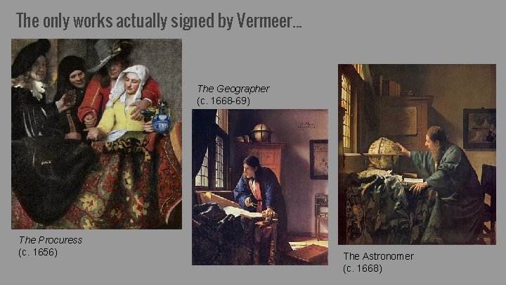 The only works actually signed by Vermeer. . . The Geographer (c. 1668 -69)