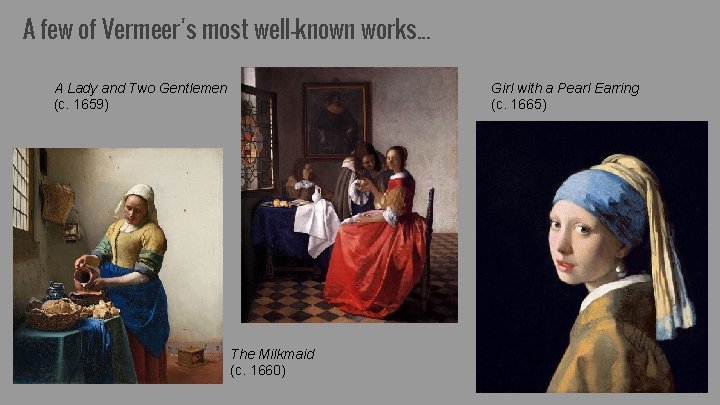 A few of Vermeer’s most well-known works. . . A Lady and Two Gentlemen