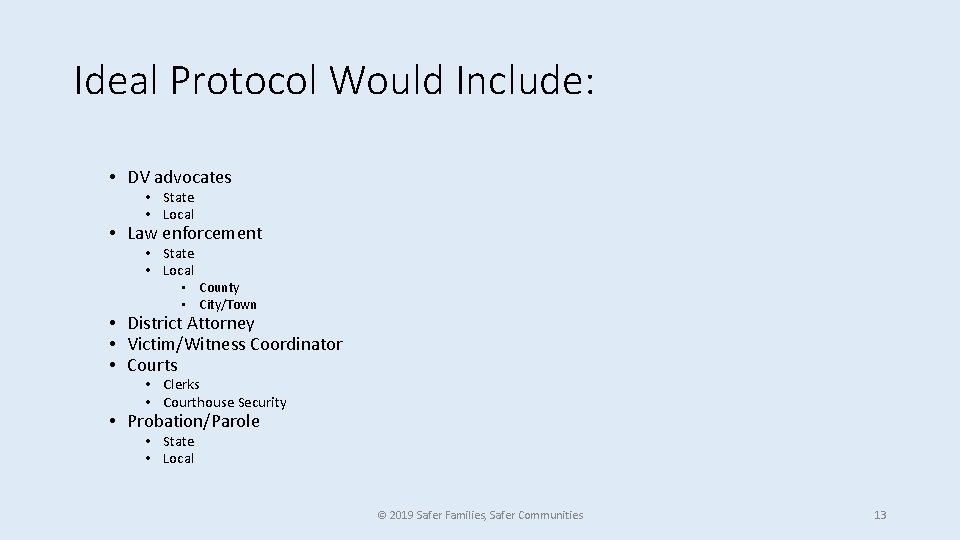 Ideal Protocol Would Include: • DV advocates • State • Local • Law enforcement