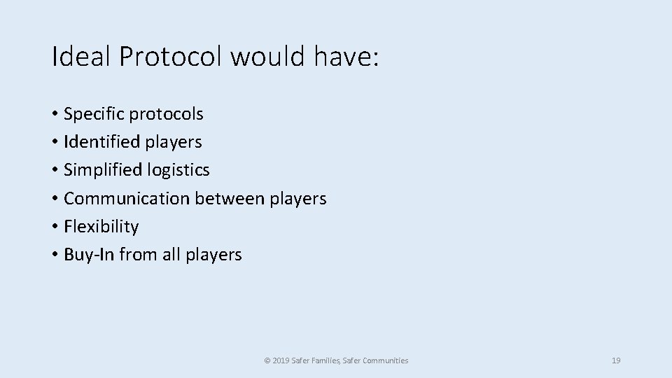 Ideal Protocol would have: • Specific protocols • Identified players • Simplified logistics •