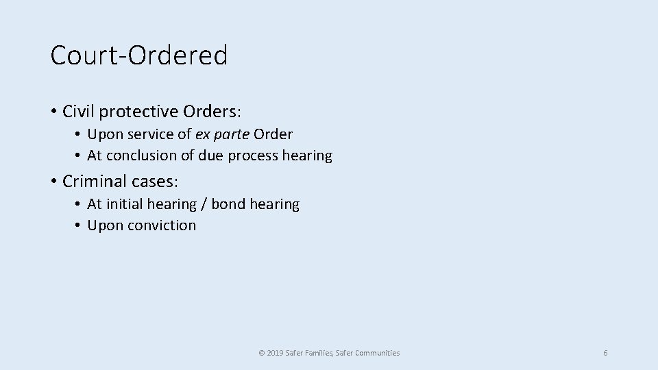 Court-Ordered • Civil protective Orders: • Upon service of ex parte Order • At