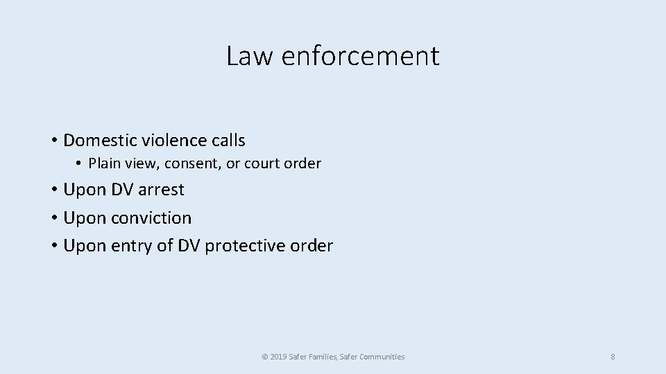 Law enforcement • Domestic violence calls • Plain view, consent, or court order •
