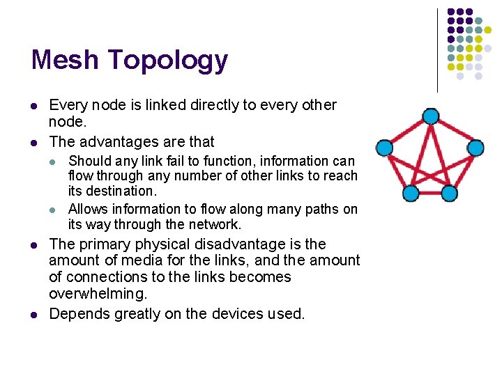 Mesh Topology l l Every node is linked directly to every other node. The
