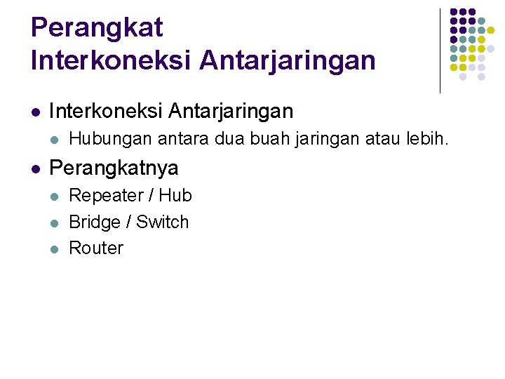 Perangkat Interkoneksi Antarjaringan l l Hubungan antara dua buah jaringan atau lebih. Perangkatnya l