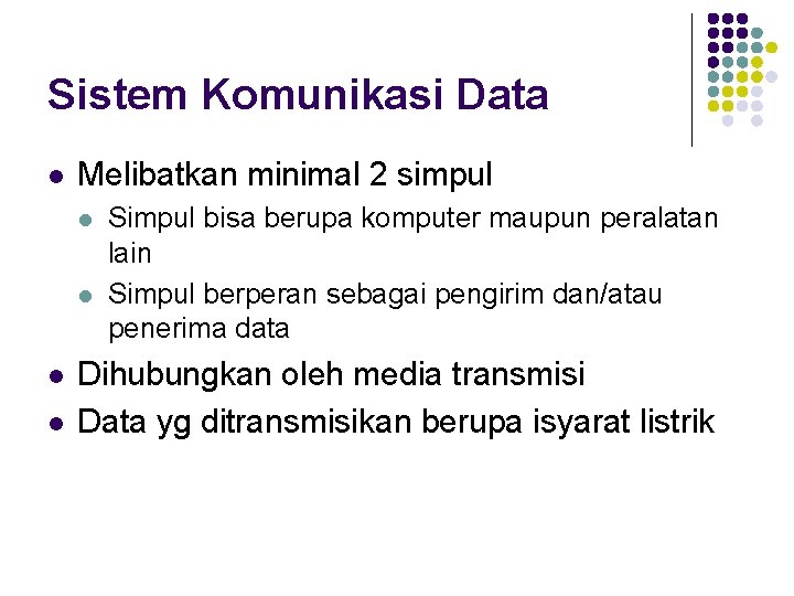 Sistem Komunikasi Data l Melibatkan minimal 2 simpul l l Simpul bisa berupa komputer