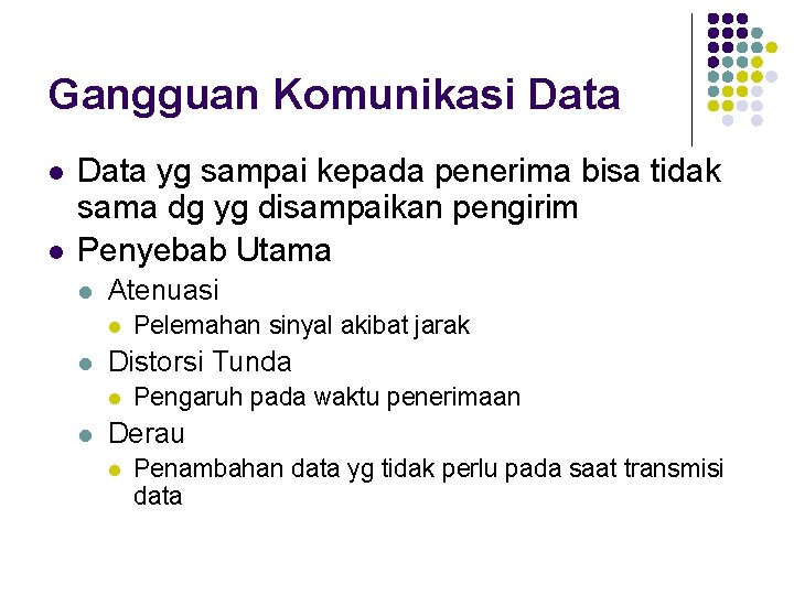 Gangguan Komunikasi Data l l Data yg sampai kepada penerima bisa tidak sama dg