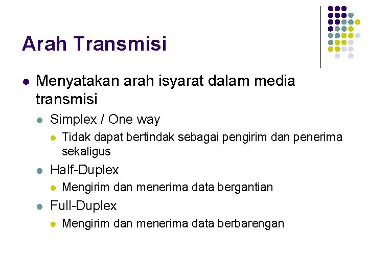 Arah Transmisi l Menyatakan arah isyarat dalam media transmisi l Simplex / One way