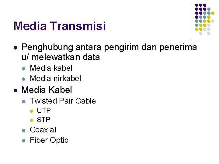 Media Transmisi l Penghubung antara pengirim dan penerima u/ melewatkan data l l l