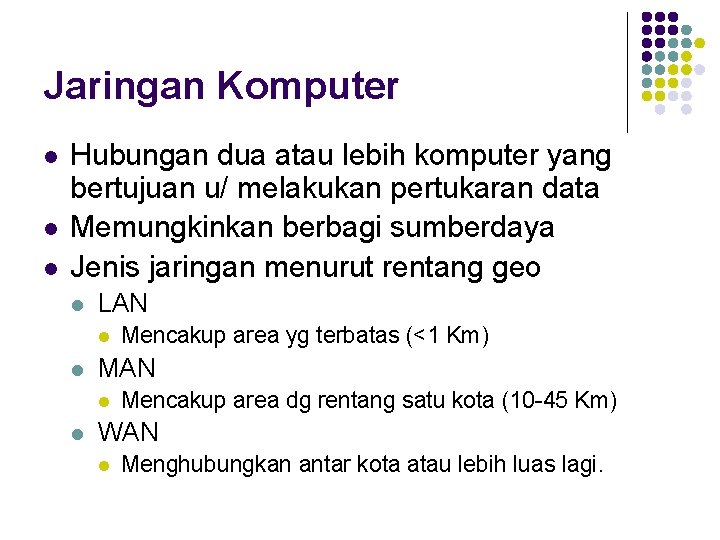 Jaringan Komputer l l l Hubungan dua atau lebih komputer yang bertujuan u/ melakukan