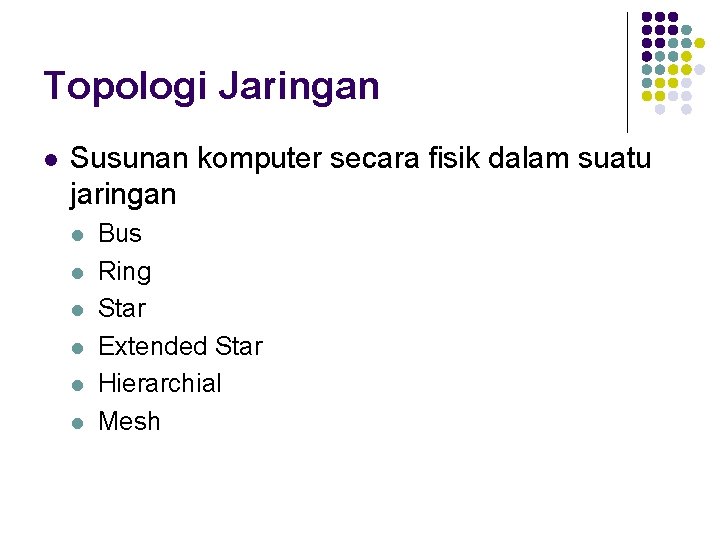 Topologi Jaringan l Susunan komputer secara fisik dalam suatu jaringan l l l Bus