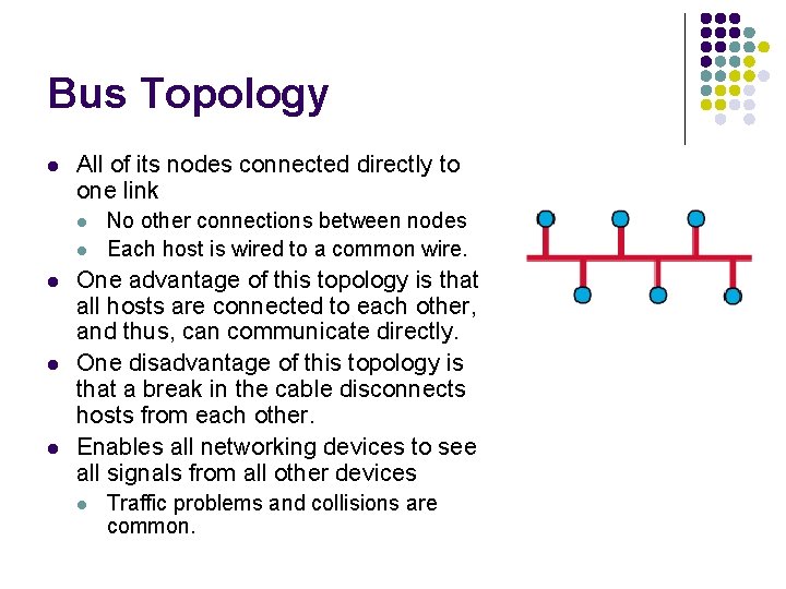 Bus Topology l All of its nodes connected directly to one link l l