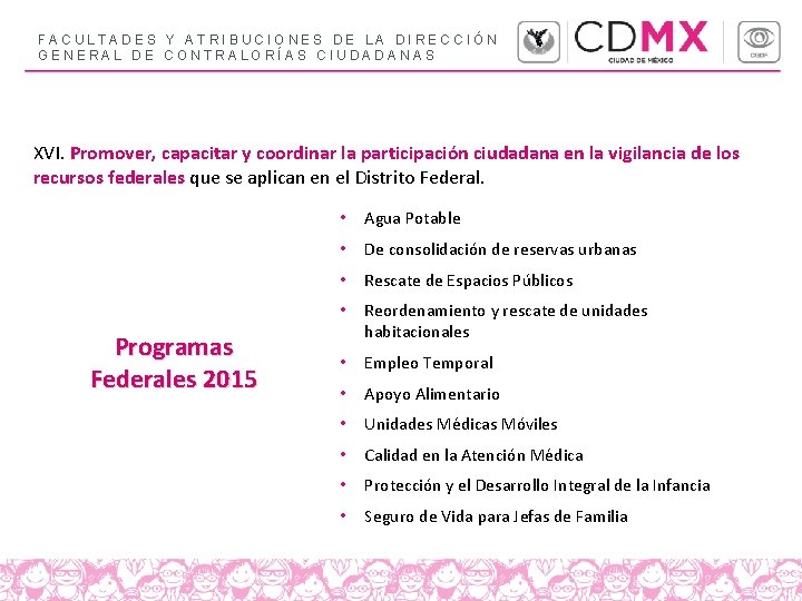FACULTADES Y ATRIBUCIONES DE LA DIRECCIÓN GENERAL DE CONTRALORÍAS CIUDADANAS XVI. Promover, capacitar y FACULTADES Y ATRIBUCIONES DE LA DIRECCIÓN GENERAL DE CONTRALORÍAS CIUDADANAS XVI. Promover, capacitar y