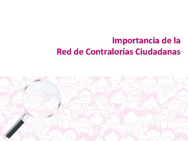 Importancia de la Red de Contralorías Ciudadanas Importancia de la Red de Contralorías Ciudadanas