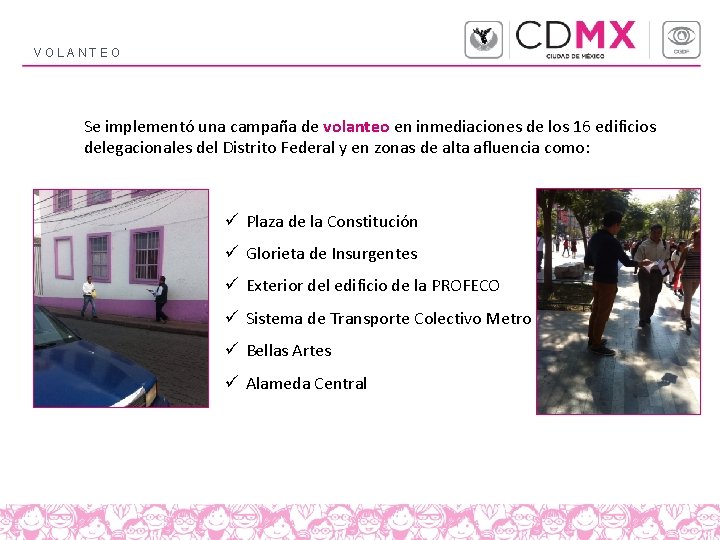 VOLANTEO Se implementó una campaña de volanteo en inmediaciones de los 16 edificios delegacionales VOLANTEO Se implementó una campaña de volanteo en inmediaciones de los 16 edificios delegacionales