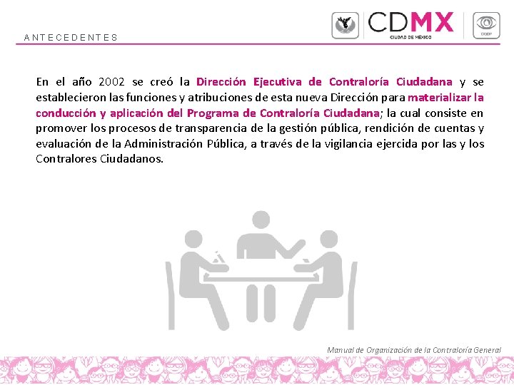 ANTECEDENTES En el año 2002 se creó la Dirección Ejecutiva de Contraloría Ciudadana y ANTECEDENTES En el año 2002 se creó la Dirección Ejecutiva de Contraloría Ciudadana y