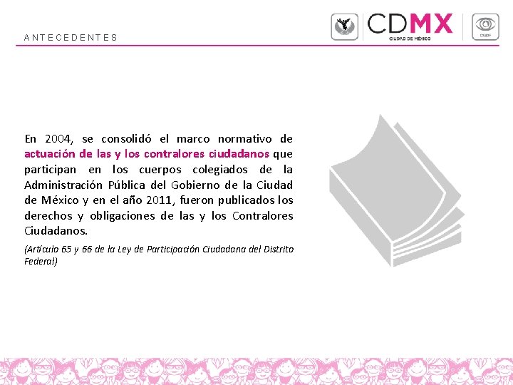 ANTECEDENTES En 2004, se consolidó el marco normativo de actuación de las y los ANTECEDENTES En 2004, se consolidó el marco normativo de actuación de las y los