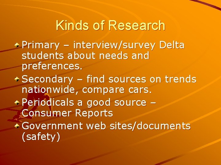 Kinds of Research Primary – interview/survey Delta students about needs and preferences. Secondary –