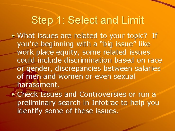 Step 1: Select and Limit What issues are related to your topic? If you’re