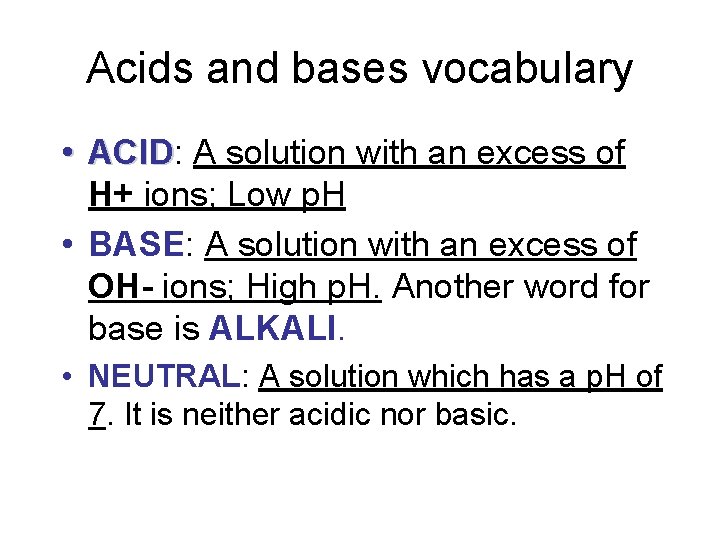Acids and bases vocabulary • ACID: ACID A solution with an excess of H+