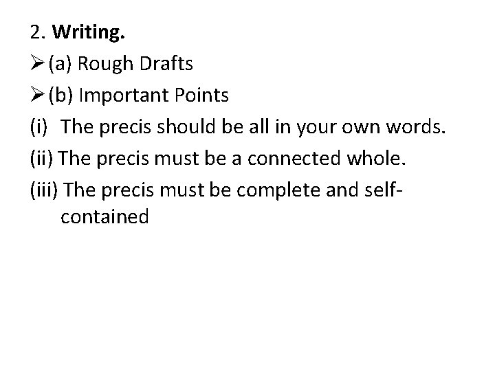 2. Writing. Ø (a) Rough Drafts Ø (b) Important Points (i) The precis should