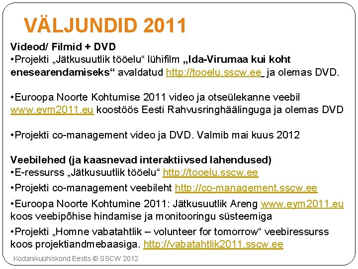 VÄLJUNDID 2011 Videod/ Filmid + DVD • Projekti „Jätkusuutlik tööelu“ lühifilm „Ida-Virumaa kui koht