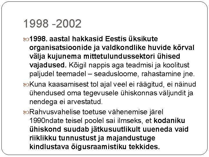 1998 -2002 1998. aastal hakkasid Eestis üksikute organisatsioonide ja valdkondlike huvide kõrval välja kujunema