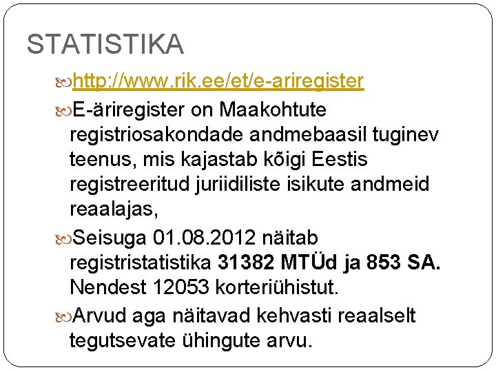 STATISTIKA http: //www. rik. ee/et/e-ariregister E-äriregister on Maakohtute registriosakondade andmebaasil tuginev teenus, mis kajastab