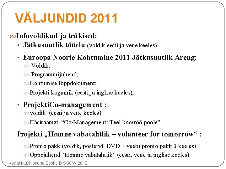 VÄLJUNDID 2011 Infovoldikud ja trükised: • Jätkusuutlik tööelu (voldik eesti ja vene keeles) •