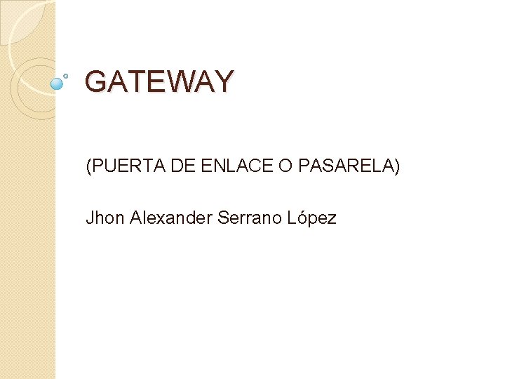 GATEWAY (PUERTA DE ENLACE O PASARELA) Jhon Alexander Serrano López 