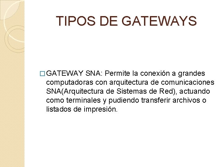 TIPOS DE GATEWAYS � GATEWAY SNA: Permite la conexión a grandes computadoras con arquitectura