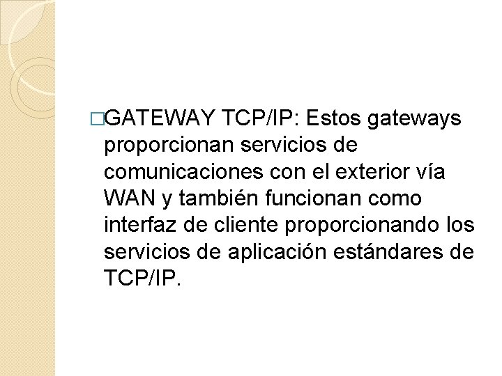 �GATEWAY TCP/IP: Estos gateways proporcionan servicios de comunicaciones con el exterior vía WAN y