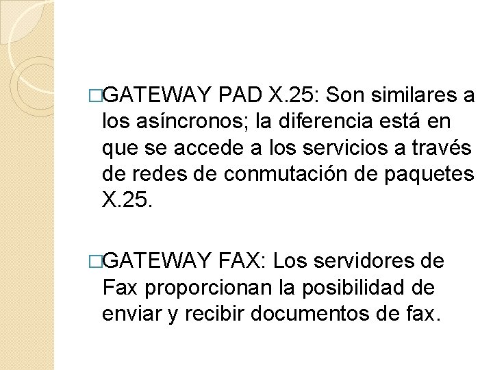 �GATEWAY PAD X. 25: Son similares a los asíncronos; la diferencia está en que