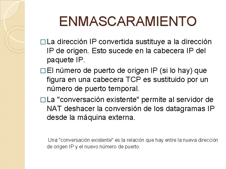 ENMASCARAMIENTO � La dirección IP convertida sustituye a la dirección IP de origen. Esto